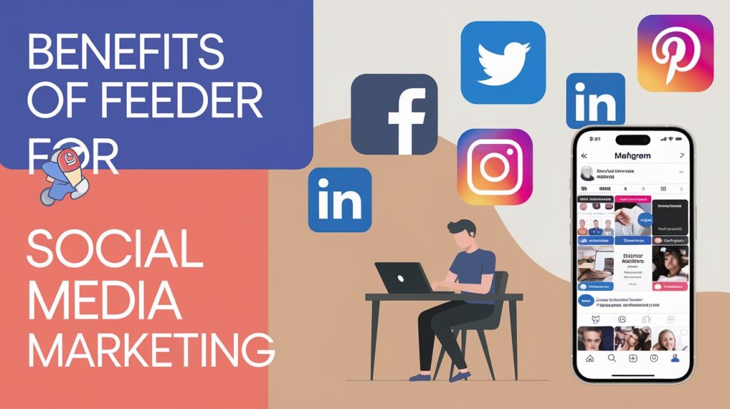 Benefits of Feeder for Social Media Marketing